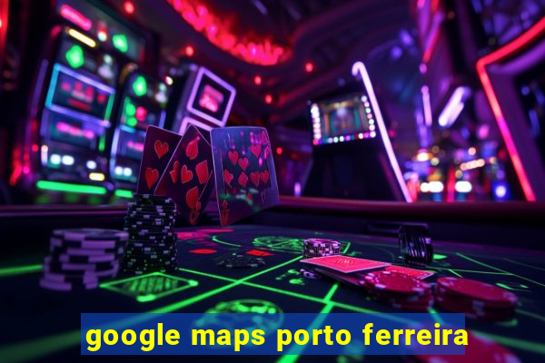 google maps porto ferreira